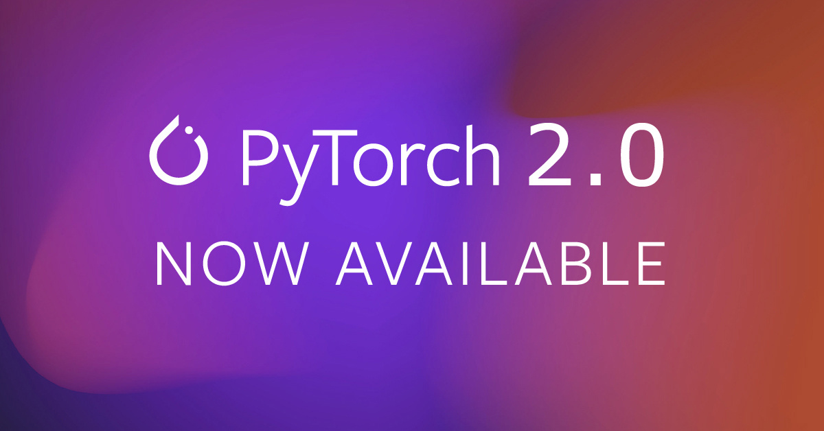 PyTorch 2.0稳定版发布：性能进一步提升